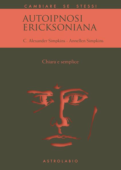 Autoipnosi ericksoniana. Chiara e semplice - Annellen M. Simpkins,C. Alexander Simpkins,Giovanni Baldaccini - ebook