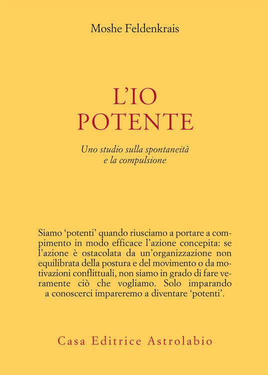 L' io potente. Uno studio sulla spontaneità e la compulsione - Moshe Feldenkrais,Franca Losi - ebook