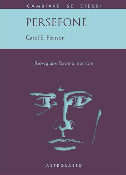 Persefone. Risvegliare l'eroina interiore - Carol S. Pearson,Luciana Baldaccini Riommi - ebook