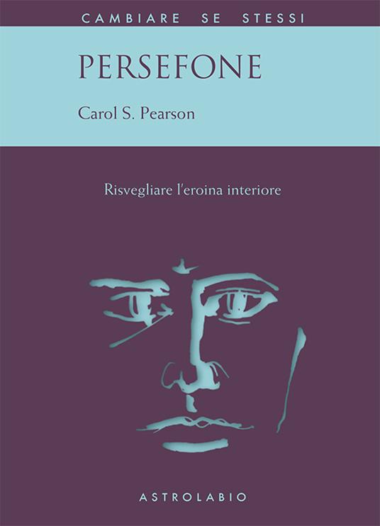 Persefone. Risvegliare l'eroina interiore - Carol S. Pearson,Luciana Baldaccini Riommi - ebook