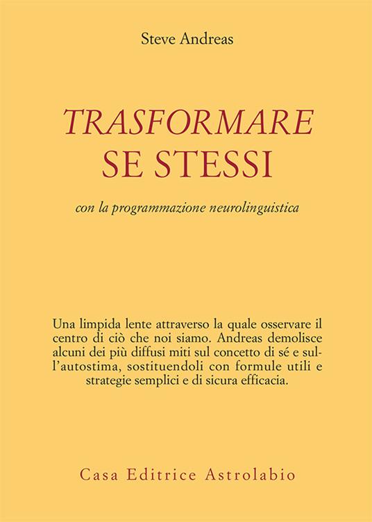 Trasformare se stessi con la programmazione neurolinguistica - Steve Andreas,Angelina Cunsolo - ebook