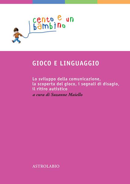 Gioco e linguaggio. Lo sviluppo della comunicazione, la scoperta del gioco, i segnali di disagio, il ritiro autistico - Suzanne Maiello,Irma Perrotti - ebook
