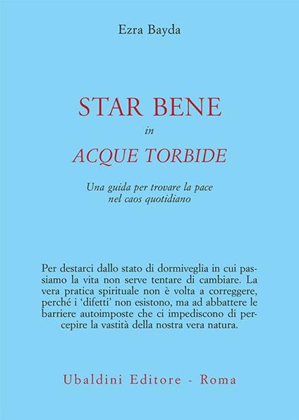 Star bene in acque torbide. Una guida per trovare la pace nel caos quotidiano - Ezra Bayda,E. Parisi - ebook