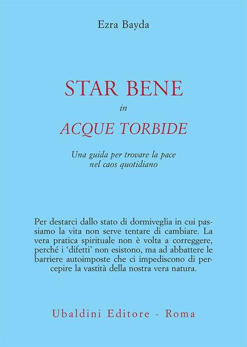 Star bene in acque torbide. Una guida per trovare la pace nel caos quotidiano - Ezra Bayda,E. Parisi - ebook