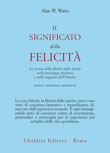 Il significato della felicità. La ricerca della libertà dello spirito nella psicologia moderna e nella saggezza dell'Oriente - Alan W. Watts,Livio Agresti - ebook