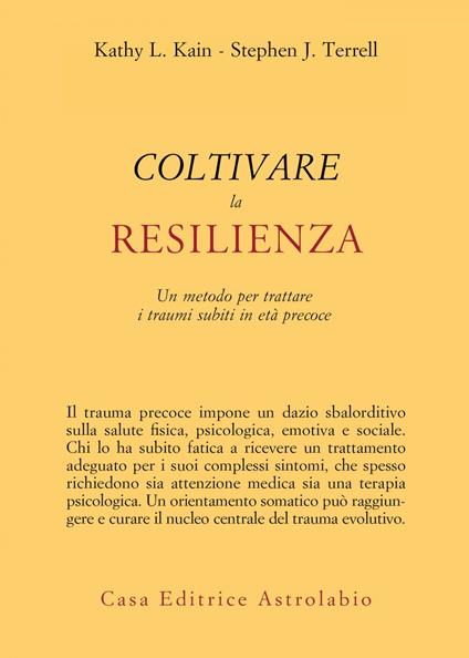 Coltivare la resilienza. Un metodo per trattare i traumi subiti in età precoce - Kathy L. Kain,Stephen J. Terrell,Simone Cuva - ebook