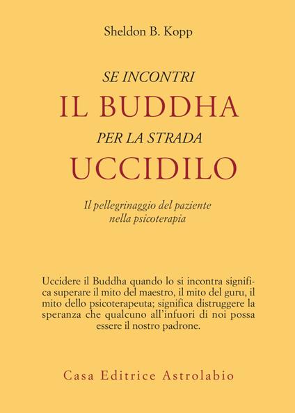 Se incontri il Buddha per la strada uccidilo. Il pellegrinaggio del paziente nella psicoterapia - Sheldon B. Kopp,Jean Sanders - ebook