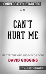 Can't Hurt Me: Master Your Mind and Defy the Odds byDavid Goggins| Conversation Starters