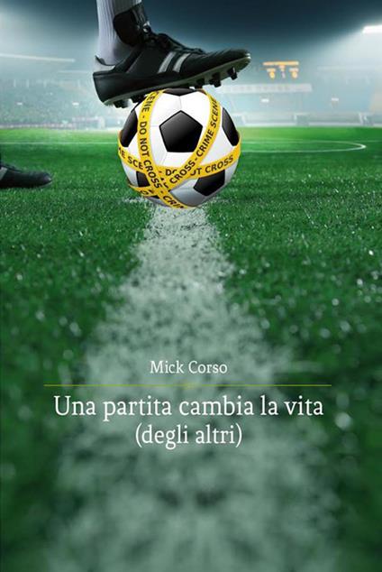 Una partita cambia la vita (degli altri) - Mick Corso - ebook