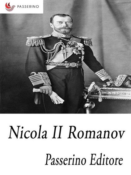 Nicola II Romanov. L'ultimo imperatore di Russia - Passerino Editore - ebook