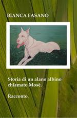 Storia di un alano albino chiamato Mosè