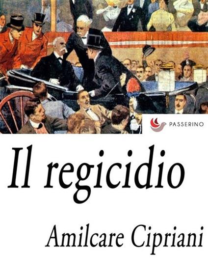 Il regicidio - Amilcare Cipriani - ebook