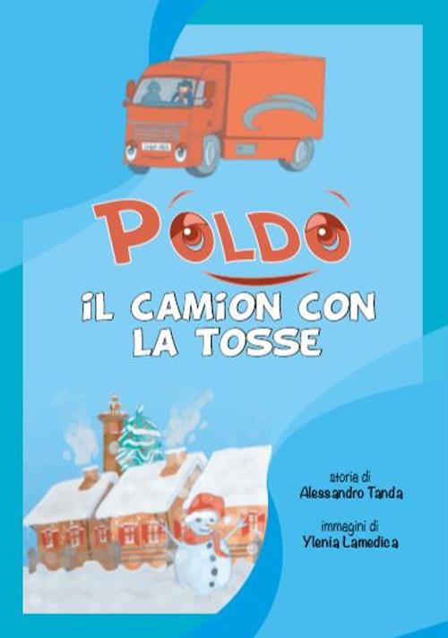 Poldo, il camion con la tosse - Alessandro Tanda,Ylenia Lamedica - ebook