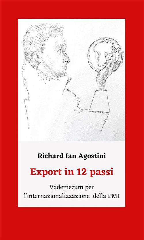 Export in 12 passi. Vademecum per l'internazionalizzazione della PMI - Richard Ian Agostini - ebook