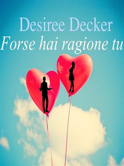 Forse hai ragione tu - Desiree Decker - ebook