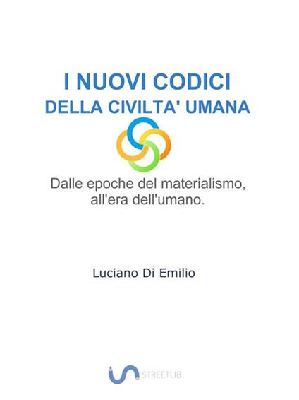 I nuovi codici della civiltà umana. Dalle epoche del materialismo all'era dell'umano - Luciano Di Emilio - ebook
