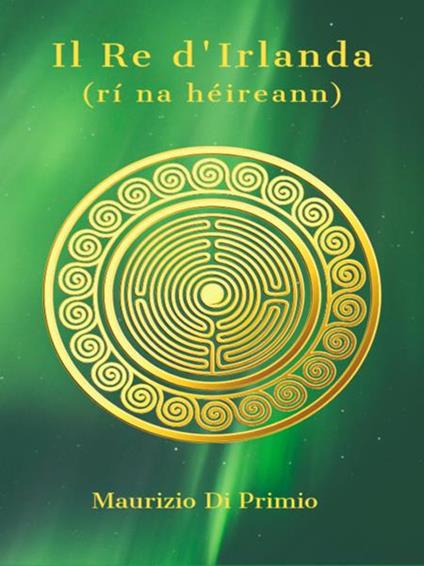 Il re d'Irlanda - Maurizio Di Primio - ebook