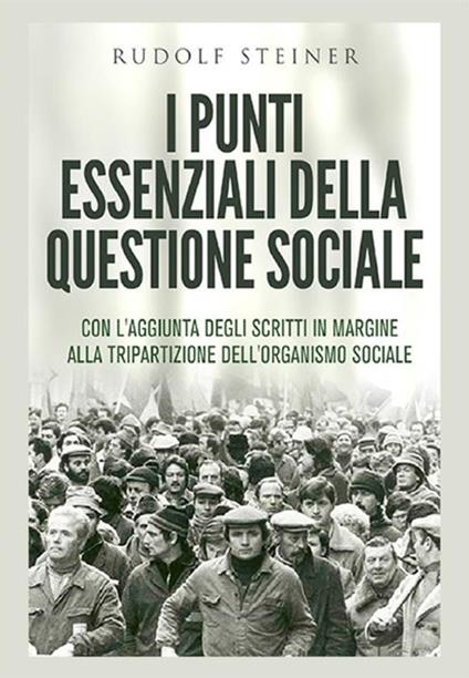 I punti essenziali della questione sociale. Con l'aggiunta degli scritti in margine alla tripartizione dell'organismo sociale - Rudolf Steiner - copertina
