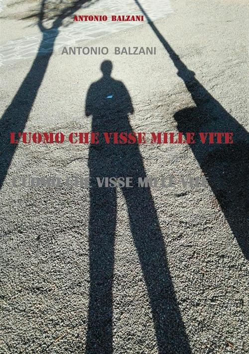 L'uomo che visse mille vite - Antonio Balzani - copertina