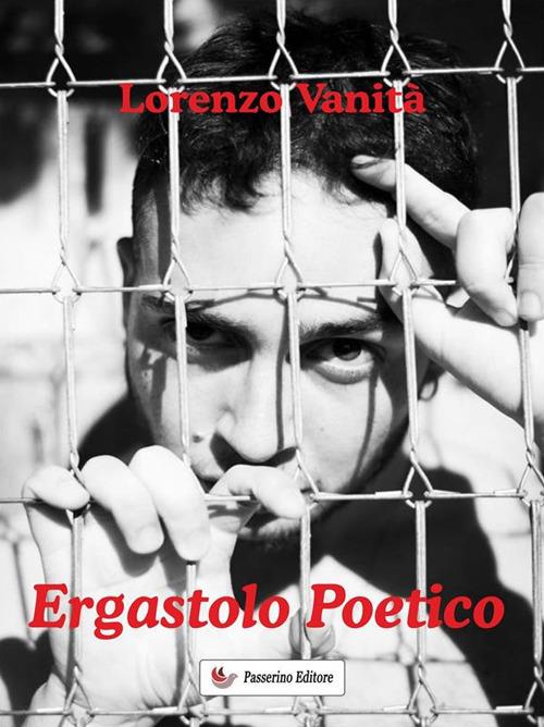 Ergastolo poetico - Lorenzo Vanità - ebook