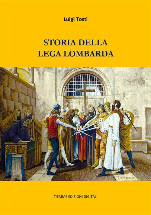 Storia della Lega Lombarda - Luigi Tosti - ebook