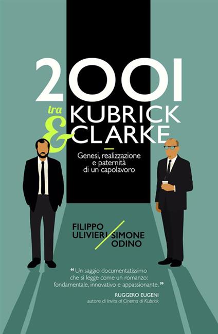 2001 tra Kubrick e Clarke. Genesi, realizzazione e paternità di un capolavoro - Filippo Ulivieri,Simone Odino - copertina