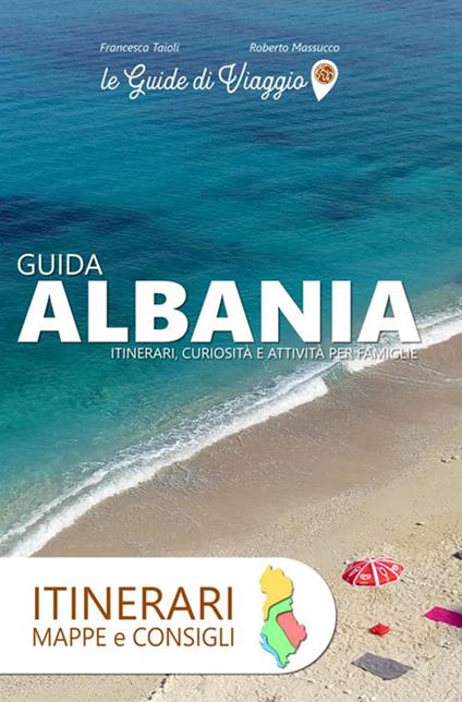 Albania. Itinerari, mappe e consigli - Francesca Taioli,Roberto Massucco - copertina