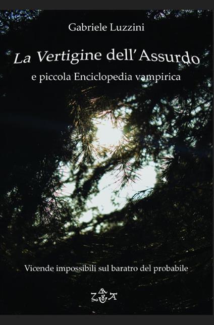 La vertigine dell'assurdo e piccola enciclopedia vampirica. Vicende impossibili sul baratro del probabile - Gabriele Luzzini - copertina