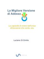 La migliore versione di adesso. La capacità di vivere nell'unica dimensione che conta, ora