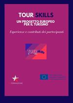 Tour skills. Un progetto europeo per il turismo. Esperienze e contributi dei partecipanti