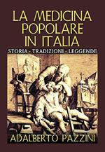 La medicina popolare in Italia. Storia tradizioni leggende