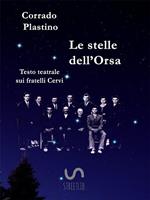 Le stelle dell'Orsa. Testo teatrale sui fratelli Cervi