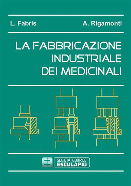 La fabbricazione industriale dei medicinali - Lucia Fabris,Alessandro Rigamonti - ebook