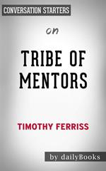 Tribe of Mentors: Short Life Advice from the Best in the World by Tim Ferriss | Conversation Starters