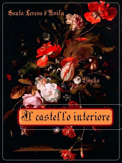 Il castello interiore. Ediz. critica - Teresa d'Avila (santa),Alessandro Messina,Ilario Messina - ebook