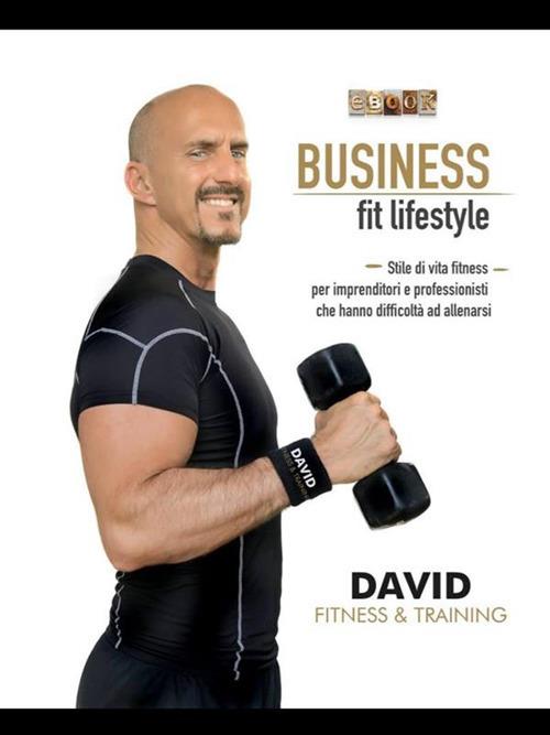 Business fit lifestyle. Fitness per imprenditori e professionisti - Davide Nevrkla - ebook