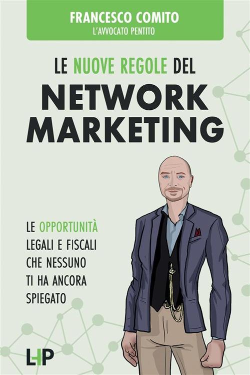 Le nuove regole del network marketing. Le opportunità legali e fiscali che nessuno ti ha ancora spiegato - Francesco Comito - ebook