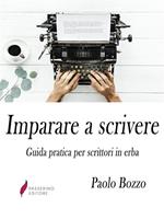 Imparare a scrivere. Guida pratica per scrittori in erba