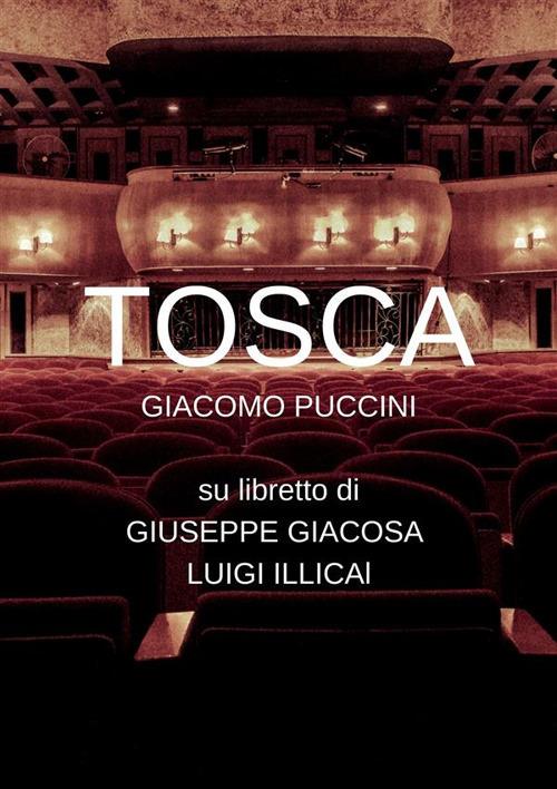 Tosca. Ediz. integrale - Giuseppe Giacosa,Luigi Illica,Giacomo Puccini - ebook