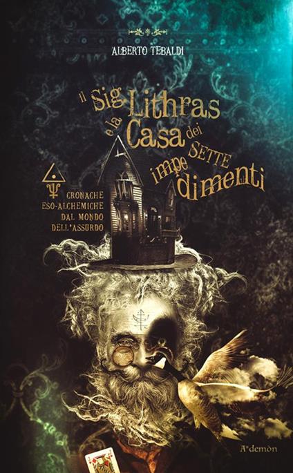 Il Sig. Lithras e la casa dei sette impedimenti. Cronache eso-alchemiche dal mondo dell'assurdo - Alberto Tebaldi - ebook