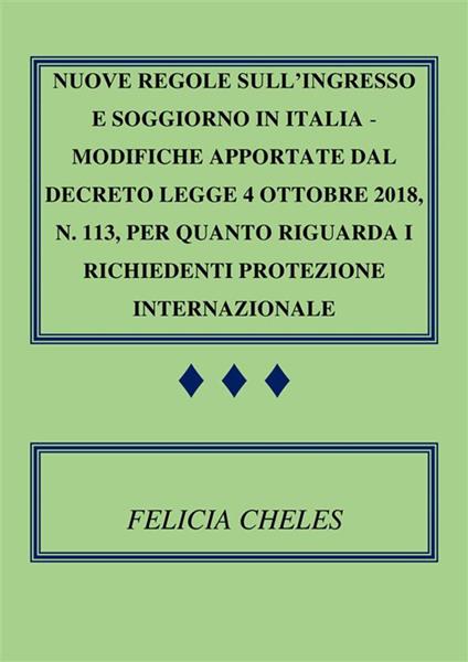 Nuove regole sull'ingresso e soggiorno in Italia. Modifiche apportate dal decreto-legge 4 ottobre 2018, n. 113, per quanto riguarda i richiedenti protezione internazionale - Felicia Cheles - ebook