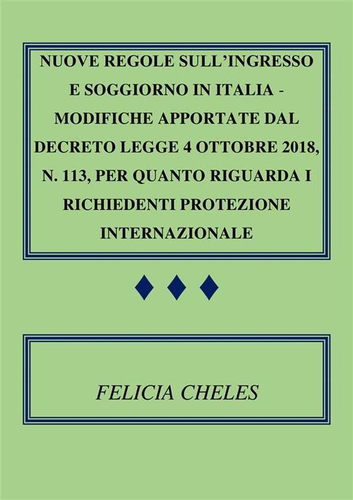 Nuove regole sull'ingresso e soggiorno in Italia. Modifiche apportate dal decreto-legge 4 ottobre 2018, n. 113, per quanto riguarda i richiedenti protezione internazionale - Felicia Cheles - ebook