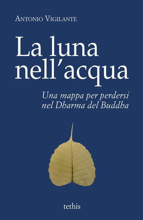 La luna nell'acqua. Una mappa per perdersi nel Dharma del Buddha - Antonio Vigilante - copertina
