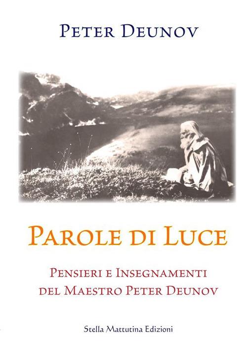 Parole di Luce. Pensieri e insegnamenti del Maestro Peter Deunov - Peter Deunov,Daniele Garella - ebook