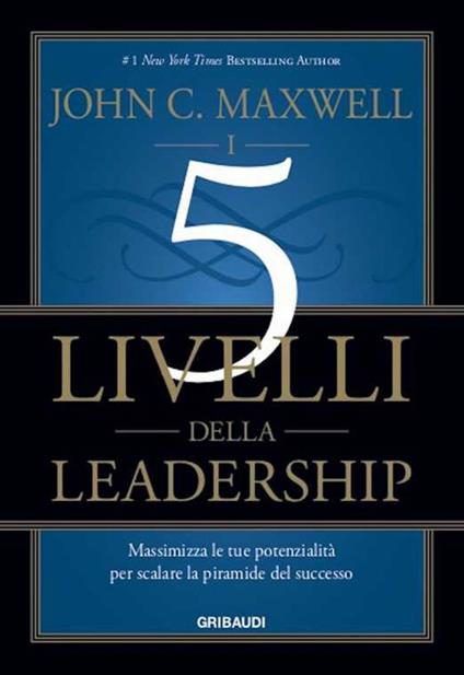 I 5 livelli della leadership. Massimizza le tue potenzialità per scalare la piramide del successo - John C. Maxwell,R. Merlini - ebook