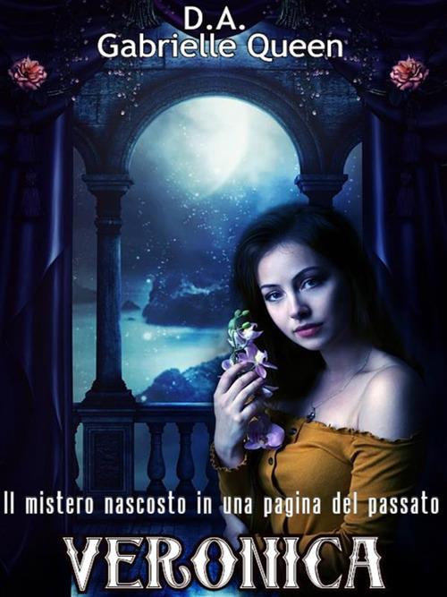 Veronica o la moglie scomparsa. Il mistero nascosto in una pagina del passato - D. A.,Gabrielle Queen - ebook