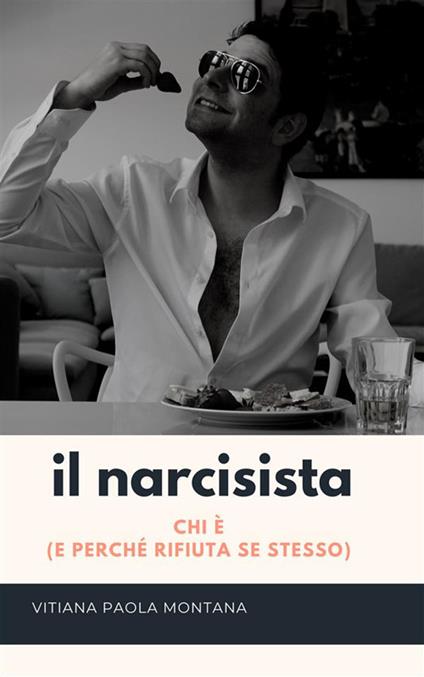 Narcisista. Chi è e perché rifiuta se stesso - Vitiana Paola Montana - ebook