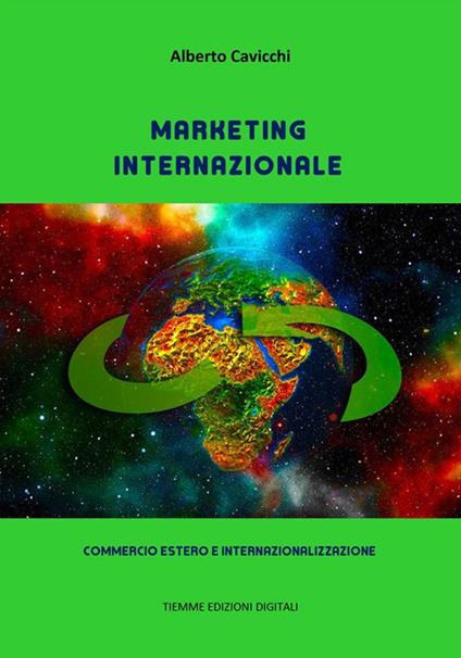 Marketing internazionale. Commercio estero e internazionalizzazione - Alberto Cavicchi - ebook