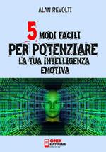 5 modi facili per potenziare la tua intelligenza emotiva