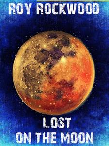 Ebook Lost on the Moon Roy Rockwood